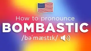How To Pronounce Bombastic (100% NATIVE Speaker!!)