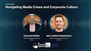 Navigating Media Crises and Corporate Culture with Neil Henderson | THE MIND BEHIND