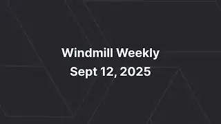 Windmill Weekly September 12, 2025