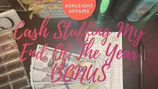 Cash Stuffing My End Of The Year BONUS 