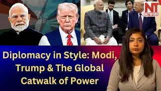 Diplomacy in Style: Modi, Trump & The Global Catwalk of Power