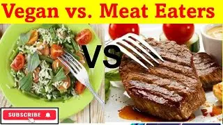 Vegan vs  Meat Eaters - The Ultimate Debate