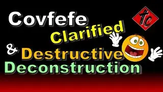 Covfefe Clarified & Destructive Deconstruction