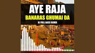 Raja Hamke Banaras Ghumai Da (DJ Remix)