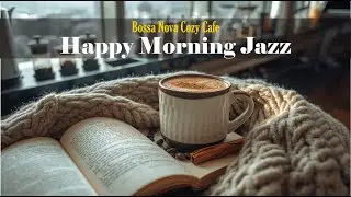 Happy Jazz Music ☕ Bossa Nova Coffee Time for Good Mood, Study Focus and Relaxing Morning