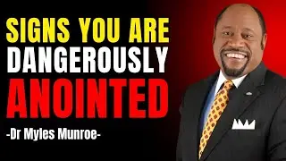 IF YOU SEE THESE SIGNS, YOU ARE DANGEROUSLY ANOINTED BY GOD | DR. MYLES MUNROE MOTIVATION