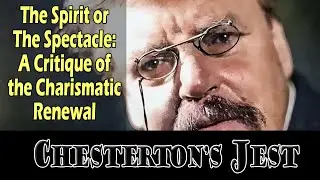 The Spirit or The Spectacle A Chestertonian Critique of the Charismatic Renewal