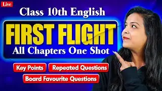 Class 10 English 🔥| First Flight in One Video | Complete Revision & Most Important Questions