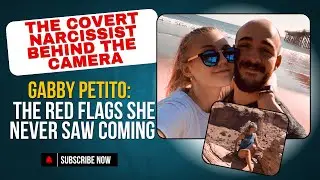 Gabby Petito: The Narcissist Behind the Camera &mdash; The Signs She Never Saw Coming