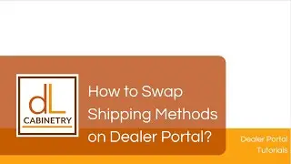 How to Swap Shipping Methods on DL Cabinetry Dealer Portal?
