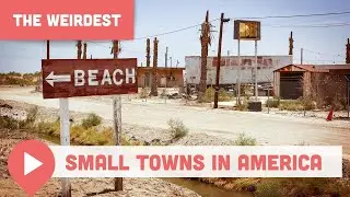 The Weirdest Small Towns in America