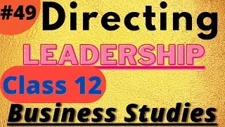 #49 Directing- LEADERSHIP (नेतृत्व) | Meaning and Characteristics | Class 12 In hindi
