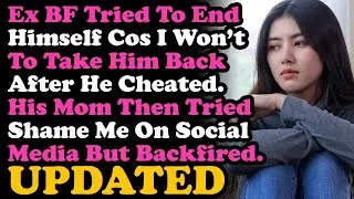 UPDATE Ex Tried To End Himself Cos Refuse To Take Him Back After Cheating Then His Mom Tried Sham