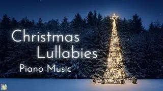 Christmas Lullabies | Christmas Piano Music for babies and toddlers| Relaxing Christmas Melodies