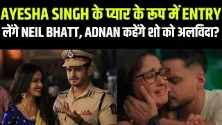 Neil Bhatt's entry confirmed in Ayesha Singh and Adnan Khan's show | Aishwarya Sharma | Mannat