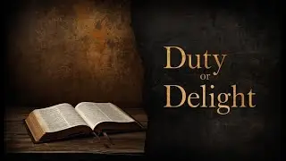 Duty or Delight (1-7-26)