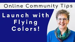Launch Your Online Community with Flying Colors:  Step-by-step Launch Strategy