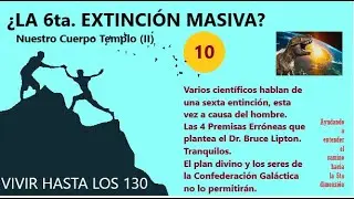 Vivir hasta los130 - 10 - &iquest;LA SEXTA EXTINCION MASIVA? Nuestro cuerpo templo (II)