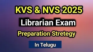 KVS & NVS 2025 Librarian Exam Preparation Strategy I In Telugu I Kendriya I Navodaya 