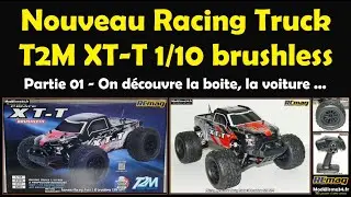 Nouveau Racing Truck T2M XT-T 1/10 brushless - Partie 01 découverte de la voiture