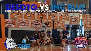 Chick-Fil-A Classic | DeSoto vs IMG Blue | Girls Varsity Basketball | (12-31-25) | Episode 25