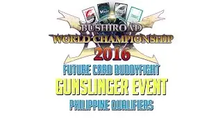 [BWC2016] Future Card Buddyfight Philippine Qualifiers - Gunslinger Event Part 2