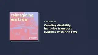 Creating disability inclusive transport systems with Ann Frye