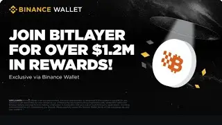 BINANCE WEB3 WALLET AIRDROP BITLAYER: Join BITLAYER for Over $1.2M in Rewards!