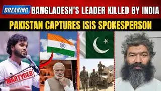Bangladesh's Leader Killed By India | Pakistan Captures ISIS Spokesperson