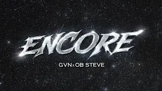 ENCORE - GVN, OB Steve (OFFICIAL VISUALISER)