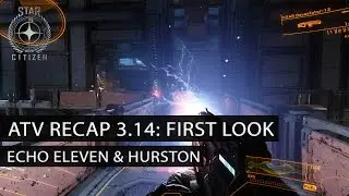ATV Recap 3.14 - First look at Echo Eleven & Hurston - New FPS Weapons