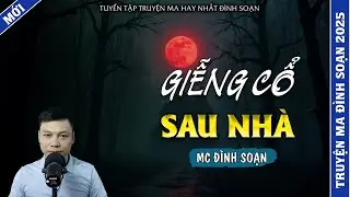TRUYỆN MA ĐÌNH SOẠN | GIẾNG CỔ SAU NHÀ | TRUYỆN MA 2025 MC ĐÌNH SOẠN KỂ LẠI