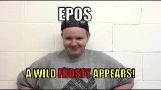 Epos | Come At Me (Cardiff Series | A Wild Frosty Appears!)
