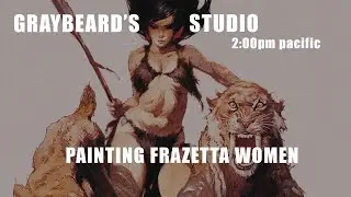 GRAYBEARD'S STUDIO: EP. 126 PAINTING FRAZETTA WOMEN