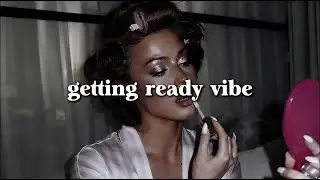 GRWM getting ready energy - Everybody is obsessed with you| feminine energy playlist