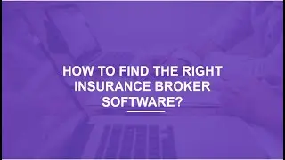 How to Find the Right Insurance Broker Software | Insurance Broker Management Software