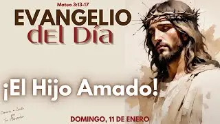 Evangelio del Día | Domingo 11 de Enero | Reflexión ¡El Hijo Amado!