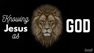 Knowing Jesus as God