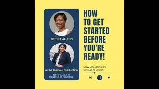 How to get started before you're ready - In Conversation with Dr Ameenah Gurib-Fakim, the first f...
