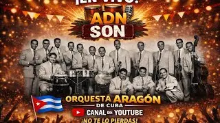 🚨 URGENTE / LLAMADA A LA ACCIÓN 🔴 EN VIVO AHORA | ADN SON presenta: Orquesta Aragón de Cuba 🇨🇺