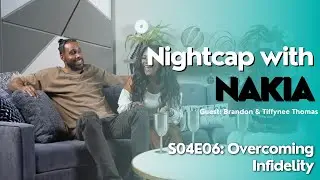 Nightcap Season 4 Episode 6: Overcoming Infidelity| Nakia Roberson