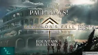 Paul Plays Babylon's Fall BETA - Part 5 - Fountain Boulevard