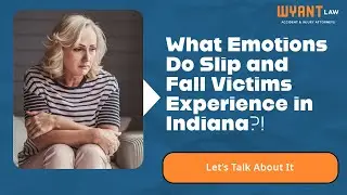 What Emotions Do Slip and Fall Victims Experience Indiana? Let&rsquo;s Talk About It!