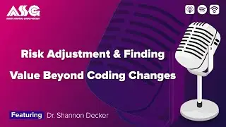 Risk Adjustment & Finding Value Beyond Coding Changes ft. Dr. Shannon Decker