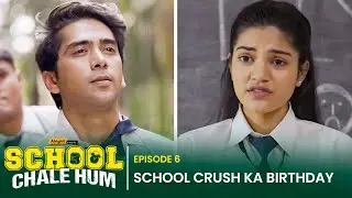 Alright! | School Chale Hum | EP 6 | Crush Ka Birthday! | Mugdha, Ritik, Bibhu & Suraj