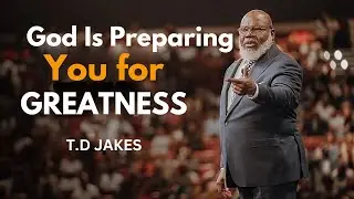 T D  Jakes  God Is Preparing You for GREATNESS; Here's What You NEED to Know T D JAKES BEST