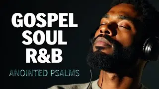 Pray, Meditate & Relax with Psalms | Christian Soulful R&B Mix
