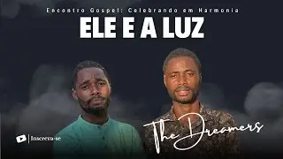 ELE &Eacute; A LUZ | The Dreamers |