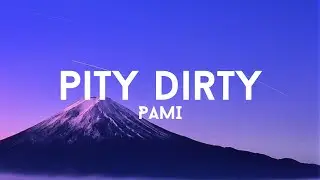 pami  - pity dirty (Lyrics)