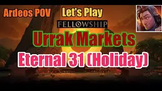 Urrak Markets Eternal 31 (Holiday!) | Let's Play Fellowship | Ardeos | Solo Queue w/ Commentary